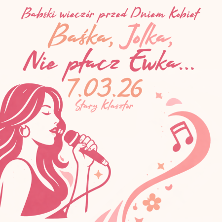 BAŚKA, JOLKA, NIE PŁACZ EWKA ... - Babski Wieczór przed Dniem Kobiet