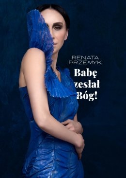 Renata Przemyk „Babę zesłał Bóg”